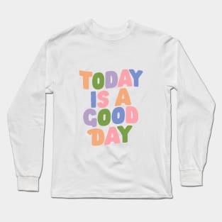 Today is a Good Day by The Motivated Type in Orange Green Lilac Pink and Blue Long Sleeve T-Shirt